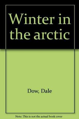 Winter in the arctic - Unknown Binding, by Dale Dow - Very Good