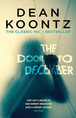 The Door to December | A terrifying novel of secrets and danger | Dean Koontz