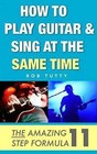 How to Play Guitar and Sing at the Same Time: The Amazing 11 Step Formula by R Tutty (Paperback / softback, 2012)