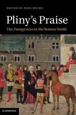 Plinys Praise Panegyricus Roman World Paul Ro...