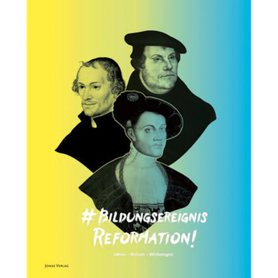 Bildungsereignis Reformation: Ideen-Krisen-Wirkungen Christina Schlag