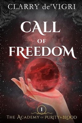 Call of Freedom: The Academy of Purity and Blood by Clarry De'vigri Paperback Bo