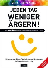 Vera F. Birkenbihl / Jeden Tag weniger ärgern! Das Anti-Ärger-Buch für ein e ...