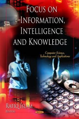 Focus on Information, Intelligence & Knowledge, ,
