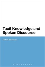 Tacit Knowledge and Spoken Discourse by Dr Michele Zappavigna (English) Hardcove