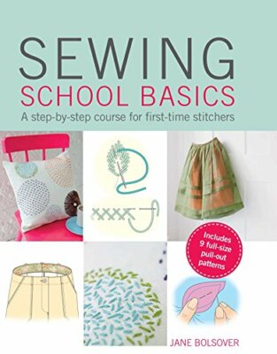 Sewing School Basics: A step-by-step course for first-time stitchers,Jane Bolso