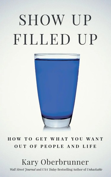 Show Up Filled Up How To Get What You Want Out Of People And Life Oberbrunner-image