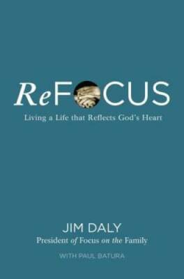 ReFocus: Living a Life that Reflects God's Heart - Hardcover By Daly, Jim - GOOD