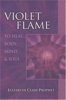 Violet Flame to Heal Body, Mind & Soul, Paperback by Prophet, Elizabeth Clare...