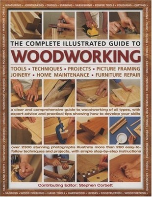 The Complete Illustrated Guide to Woodworking: A C by Stephen Corbett 075481663X