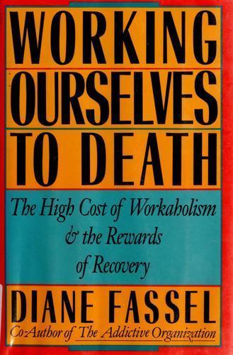 Working Ourselves to Death : The High Cost of Work Addiction by Diane Fassel - Picture 1 of 1