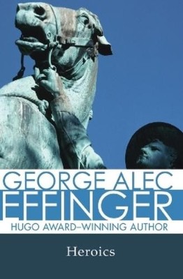 George Alec Effinger Heroics (Taschenbuch)