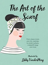 The Art of the Scarf: From Classic Knots and Chic Neckties, to Styli - VERY GOOD