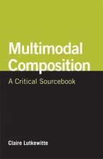 Multimodal Composition: A Critical Sourcebook (The Bedford/st. Martin's Seri...