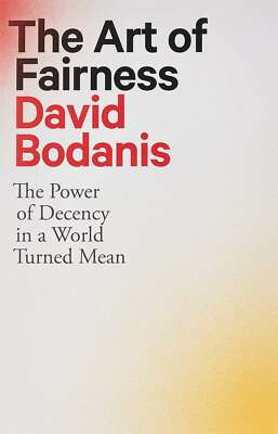 The Art of Fairness: The Power of Decency in a World Turned Mean, Bodanis, David