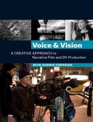 Voice and Vision : A Creative Approach to Narrative Film and DV P