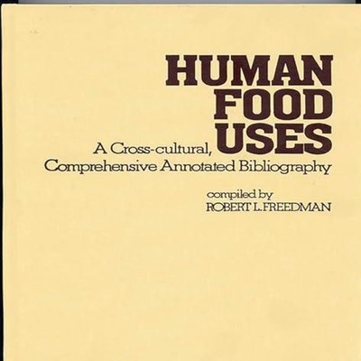 Human Food Uses A Cross-Cultural Comprehensive Annotated Bibliogr