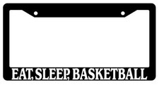 Black License Plate Frame Eat, Sleep, Basketball Auto Accessory 699