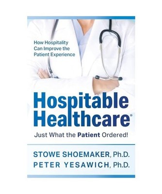 Hospitable Healthcare: Just What the Patient Ordered!, Shoemaker, Stowe; Yesawic