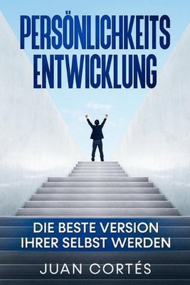 Persnlichkeitsentwicklung-Die beste Version Ihrer selbst werden: Das Buch f?r zi