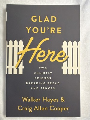 Glad You're Here : Two Unlikely Friends Breaking Bread and Fences by Craig Allen