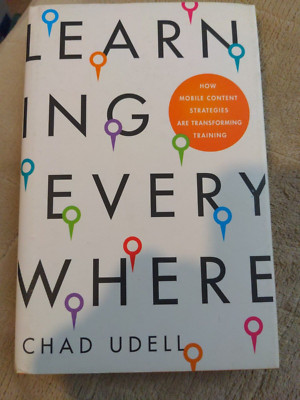 LEARNING EVERYWHERE: HOW MOBILE CONTENT STRATEGIES ARE By Chad Udell - Hardcover