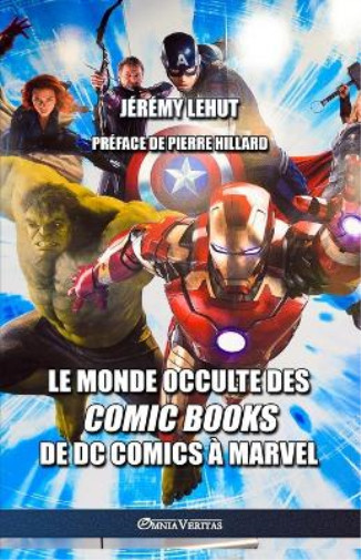 Pierre Hillard Jrmy Lehut Le Monde Occulte Des Comic Books