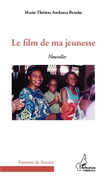 Le Film De Ma Jeunesse Nouvelles Marie-ThéRèSe Ambassa Betoko Taschenbuch 96 S.-image