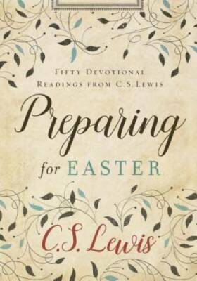 Preparing for Easter: Fifty Devotional Readings from C. S. Lewis - GOOD