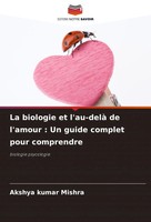 Akshya Kumar Mishra | La Biologie Et L'au-Delà De L'amour : Un Guide Complet...