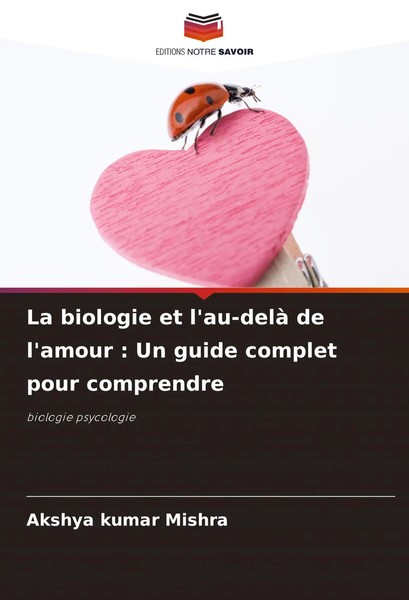 Akshya Kumar Mishra | La Biologie Et L'au-Delà De L'amour : Un Guide Complet...-image