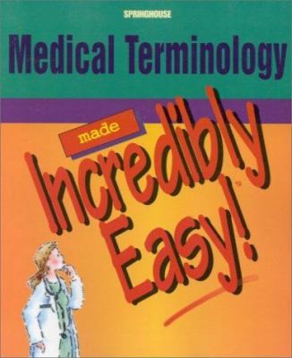 Medical Terminology Made Incredibly Easy! by Springhouse