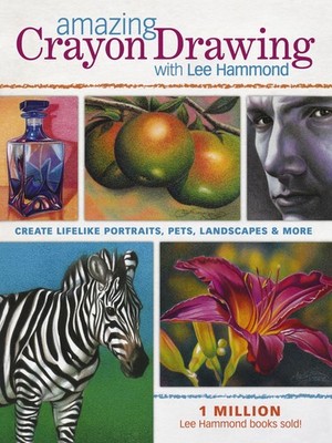 Amazing Crayon Drawing With Lee Hammond: Create Lifelike Portraits, Pets, La...