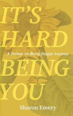 Its Hard Being You: A Primer on Being Happy Anyway - Paperback - VERY GOOD