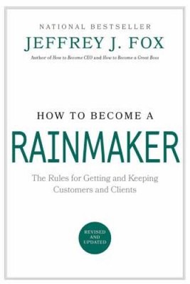 How to Become a Rainmaker: The Rules for Getting and Keeping Customers an - GOOD