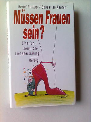Müssen Frauen sein? Eine ( un-)heimliche Liebeserklärung Philipp, Bernd und Seba