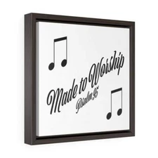 Square Framed Premium Gallery Wrap Canvas "Made to Worship"