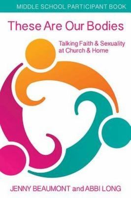 These Are Our Bodies, Middle School Participant Booklet: Talking Faith &...