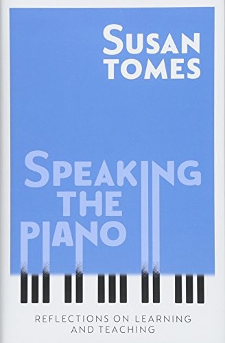 Speaking the Piano – Reflections on Learning and Teaching by Susan Tomes - Image 8