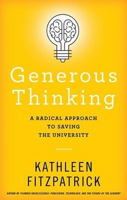 Generous Thinking: A Radical Approach to Saving the University by Kathleen Fitzp
