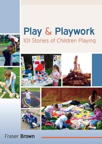 Play and Playwork: 101 Stories of Children Playing by Fraser ... - 9780335244652