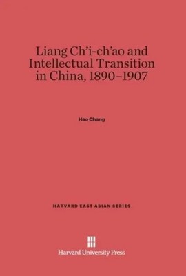 Hao Chang | Liang Ch'i-ch'ao and Intellectual Transition in China, 1890-1907