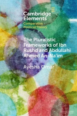 The Pluralistic Frameworks of Ibn Rushd and Abdullahi Ahmed An-Na'im Ayesha Omar