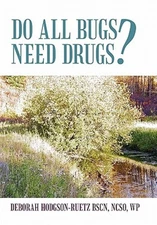 Do All Bugs Need Drugs? : Conventional and Herbal Treatments of Common Ailmen...