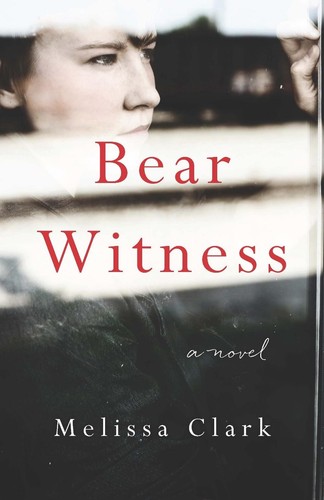 Bear Witness: A Novel by Melissa Clark (English) Paperback Book