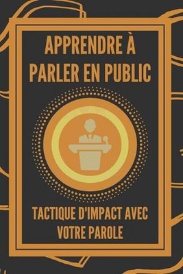 Apprendre Parler En Public: TACTIQUE D'IMPACT avec votre PAROLE by Mentes Libres