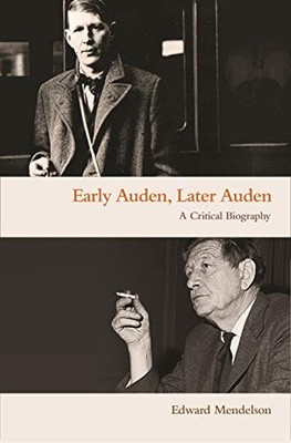 Early Auden, Later Auden: A Critica..., Mendelson, Edwa