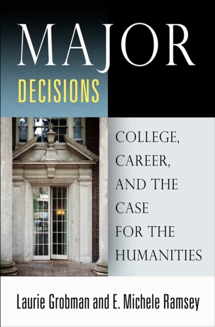 Major Decisions College Career and the Case for the by Laurie Grobman PAPERBACK