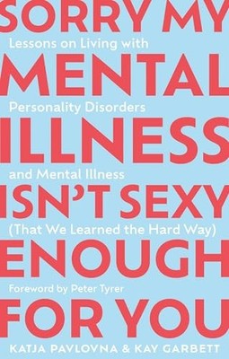 Sorry My Mental Illness Isn't Sexy Enough for You: Lessons on Living with Perso