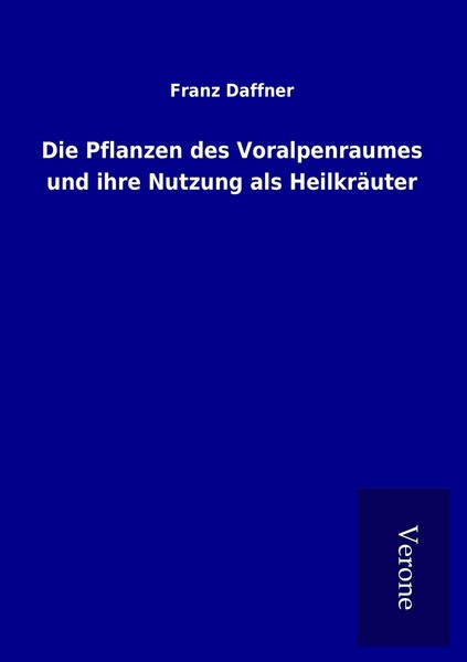 Die Pflanzen Des Voralpenraumes Und Ihre Nutzung Als HeilkräUter | Buch | 978992-image